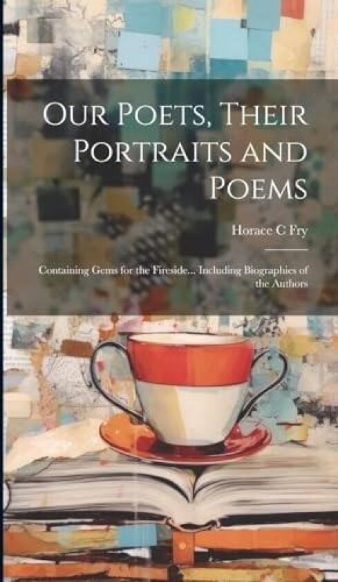 Our Poets, Their Portraits and Poems av Horace C Fry (Hardcover)