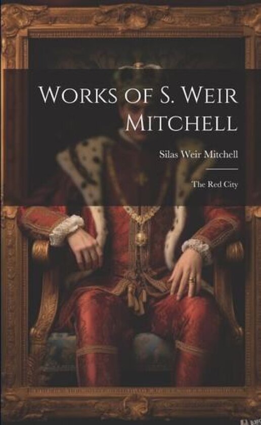 Works of S. Weir Mitchell av Silas Weir Mitchell (Paperback)