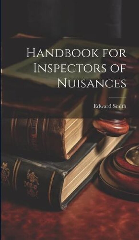 Handbook for Inspectors of Nuisances av Edward Smith (Hardcover)