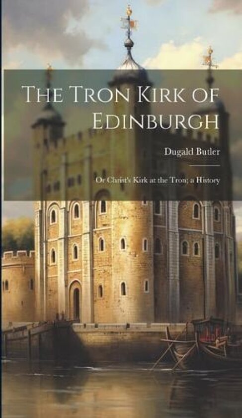 The Tron Kirk of Edinburgh av Dugald Butler (Hardcover)