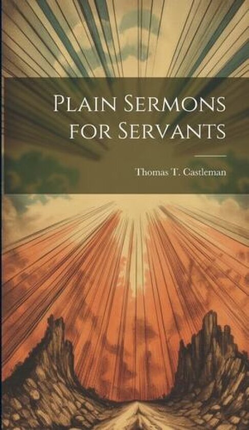 Plain Sermons for Servants av Thomas T Castleman (Hardcover)