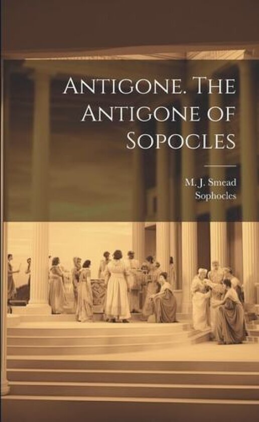 Antigone. The Antigone of Sopocles av Sophocles, M J D 1872 Smead (Paperback)