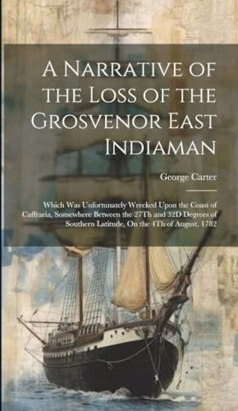 A Narrative of the Loss of the Grosvenor East Indiaman av George Carter (Hardcover)