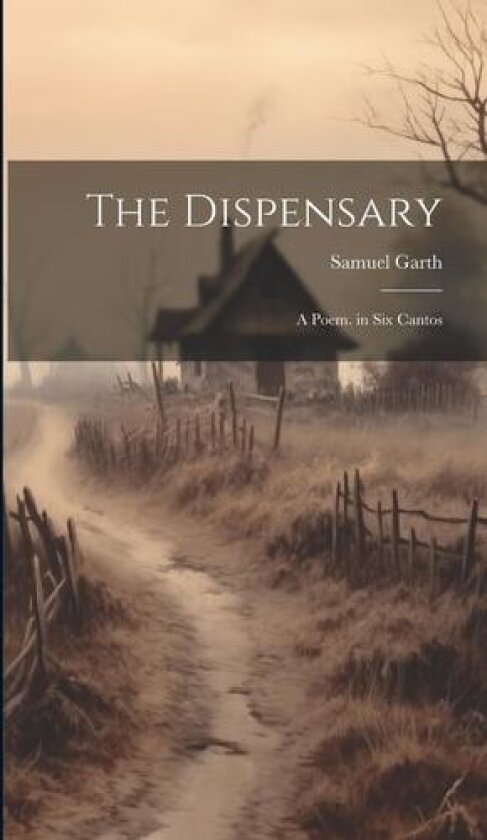 The Dispensary av Samuel Garth (Hardcover)