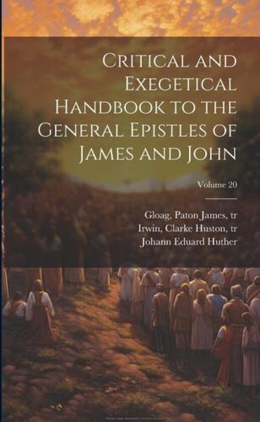 Critical and Exegetical Handbook to the General Epistles of James and John; Volume 20 av Johann Eduard 1807-1880 Huther (Paperback)