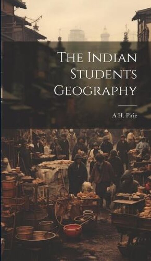 The Indian Students Geography av A H Pirie (Hardcover)