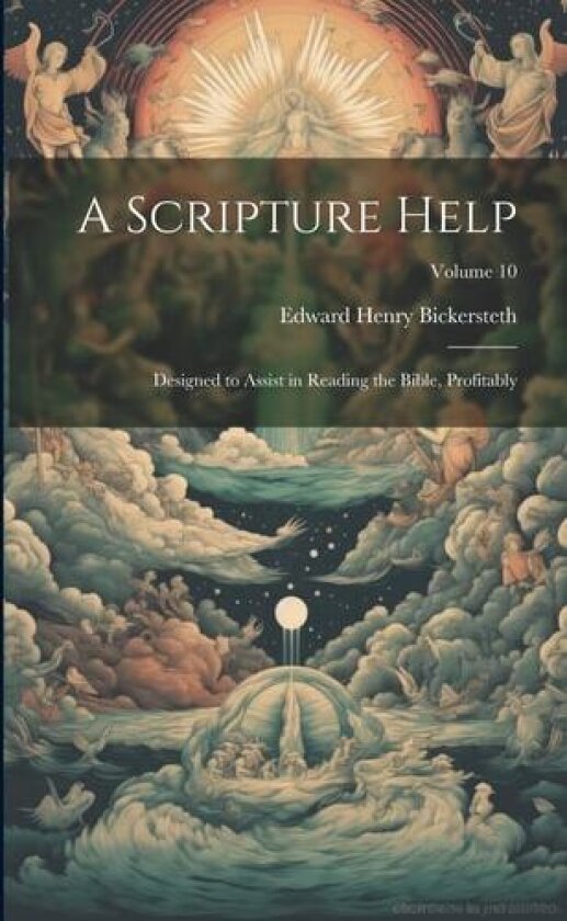 A Scripture Help: Designed to Assist in Reading the Bible, Profitably; Volume 10 av Edward Henry 1825-1906 Bickersteth (Paperback)