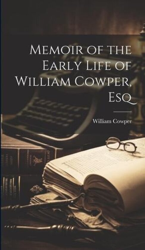 Memoir of the Early Life of William Cowper, Esq av William Cowper (Hardcover)