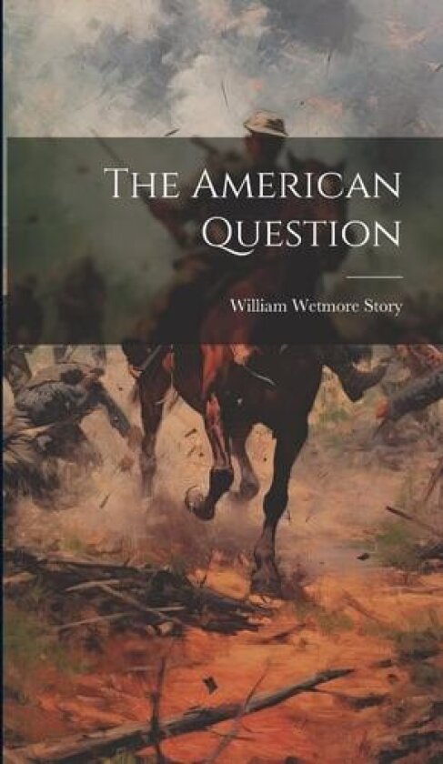 The American Question av William Wetmore Story (Hardcover)