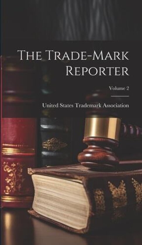 The Trade-Mark Reporter; Volume 2 av United States Trademark Association (Hardcover)