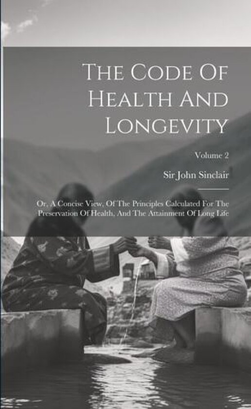 The Code Of Health And Longevity av Sir John Sinclair (Paperback)