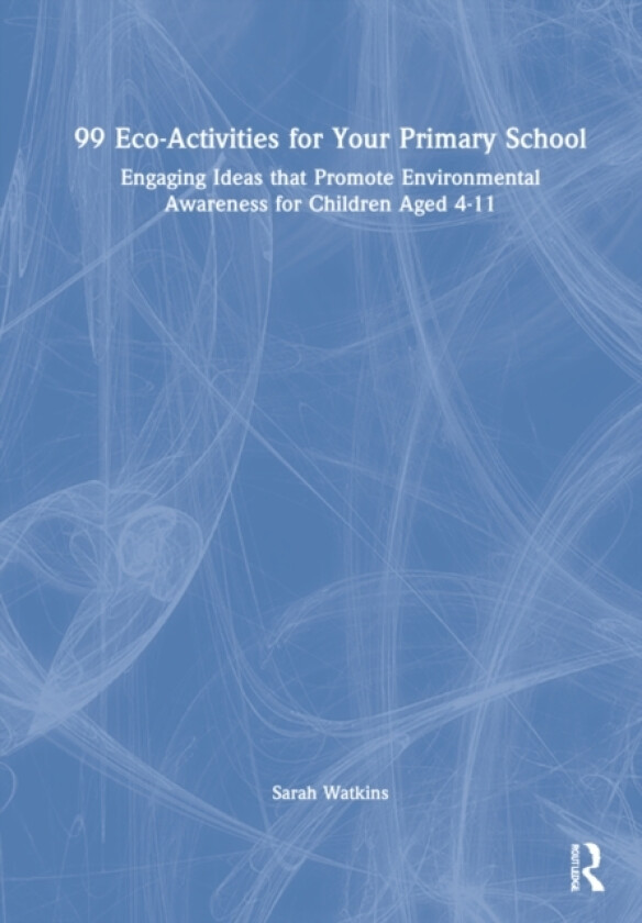 99 Eco-Activities for Your Primary School av Sarah Watkins (Hardcover)