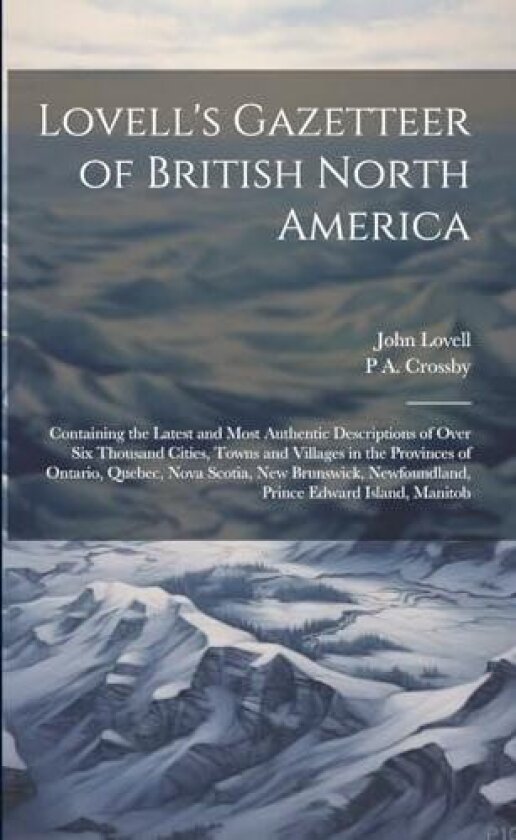 Lovell's Gazetteer of British North America av John Lovell, P A B 1842 Crossby (Paperback)