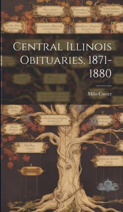 Central Illinois Obituaries, 1871-1880 av Milo Custer (Hardcover)