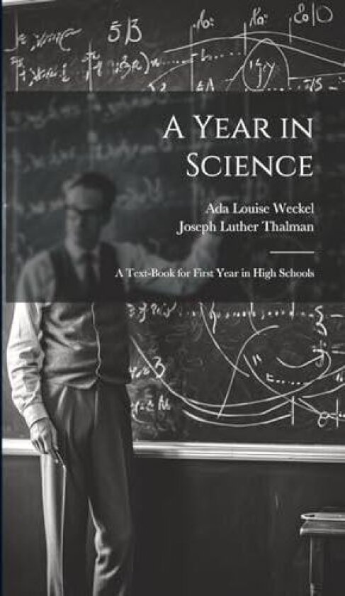 A Year in Science; a Text-book for First Year in High Schools av Joseph Luther Thalman, Ada Louise Weckel (Hardcover)