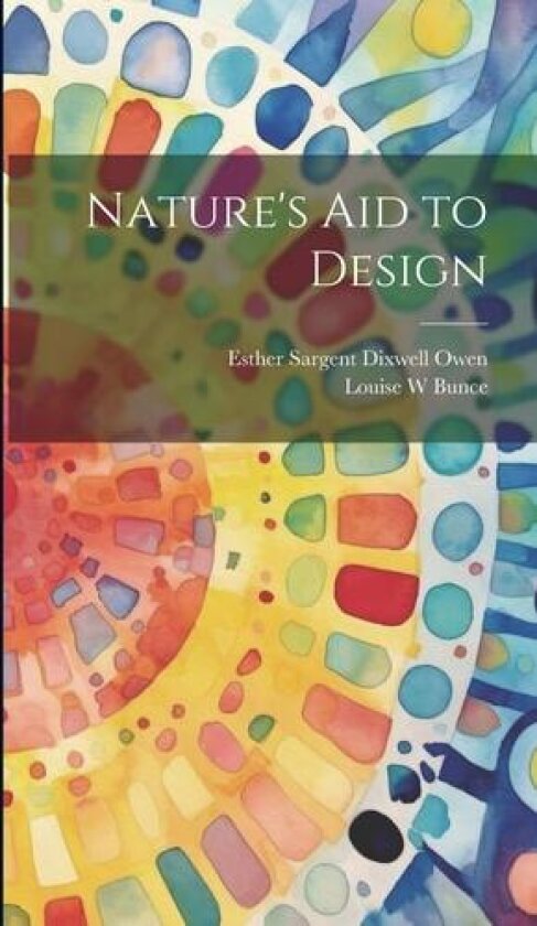 Nature's aid to Design av Esther Sargent Dixwell Owen, Louise W Bunce (Hardcover)