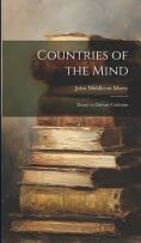 Countries of the Mind; Essays in Literary Criticism av John Middleton Murry (Hardcover)