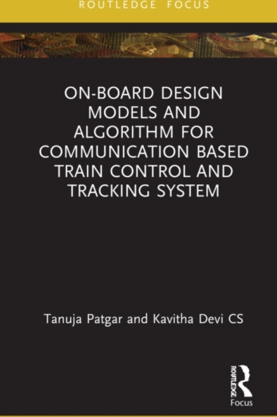 On-Board Design Models and Algorithm for Communication Based Train Control and Tracking System av Tanuja Patgar, Kavitha Devi Cs (Hardcover)