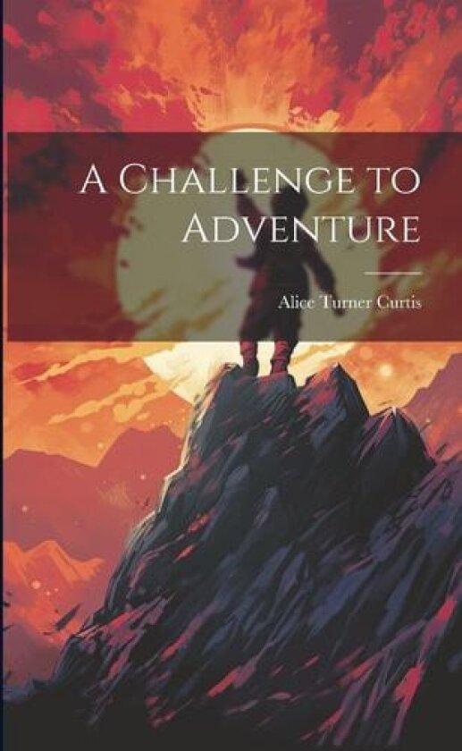 A Challenge to Adventure av Alice Turner Curtis (Paperback)