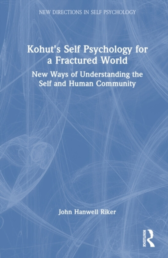 Kohut's Self Psychology for a Fractured World av John Hanwell Riker (Hardcover)