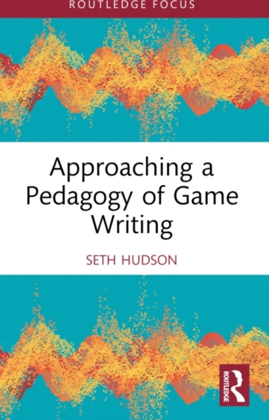 Approaching a Pedagogy of Game Writing av Seth Hudson (Paperback)
