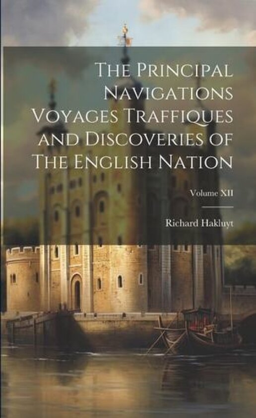 The Principal Navigations Voyages Traffiques and Discoveries of The English Nation; Volume XII av Richard Hakluyt (Paperback)