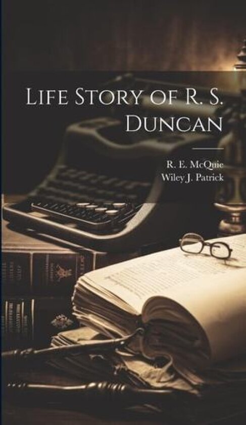 Life Story of R. S. Duncan av Wiley J Patrick, R E McQuie (Hardcover)