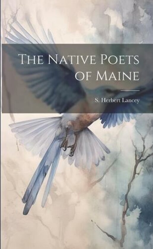 The Native Poets of Maine av S Herbert Lancey (Paperback)