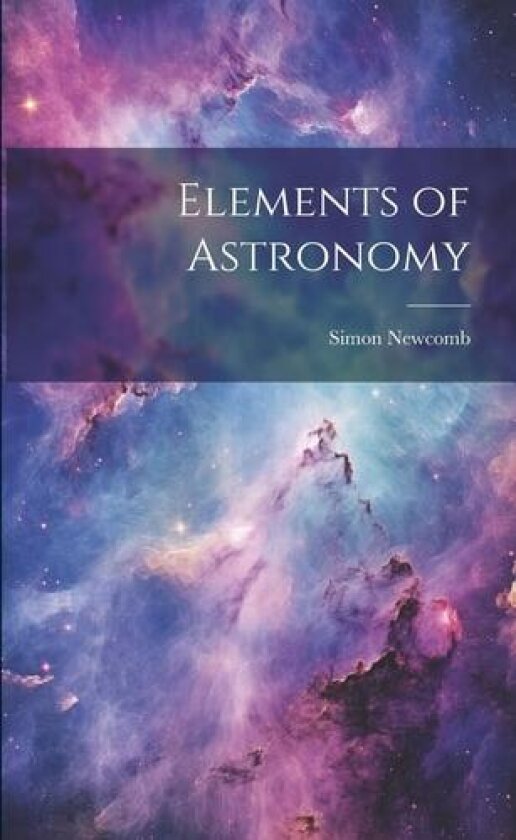 Elements of Astronomy av Simon Newcomb (Paperback)