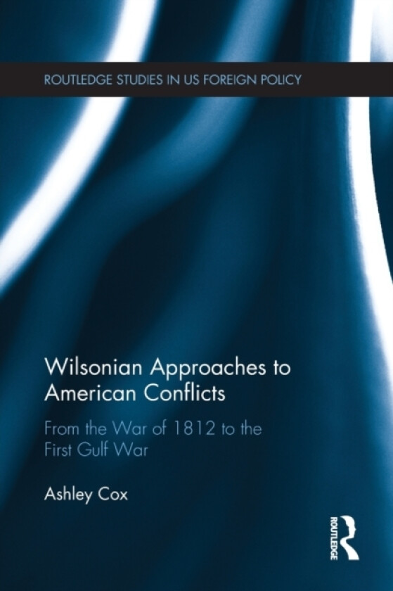 Wilsonian Approaches to American Conflicts av Ashley Cox (Paperback)