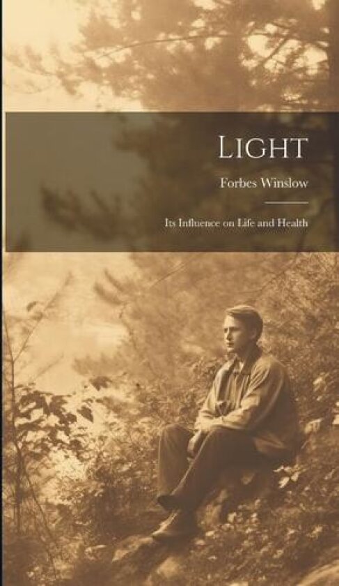 Light av Forbes Winslow (Hardcover)