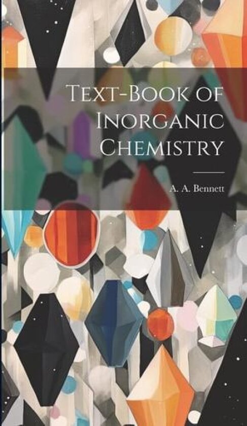 Text-Book of Inorganic Chemistry av A A Bennett (Hardcover)