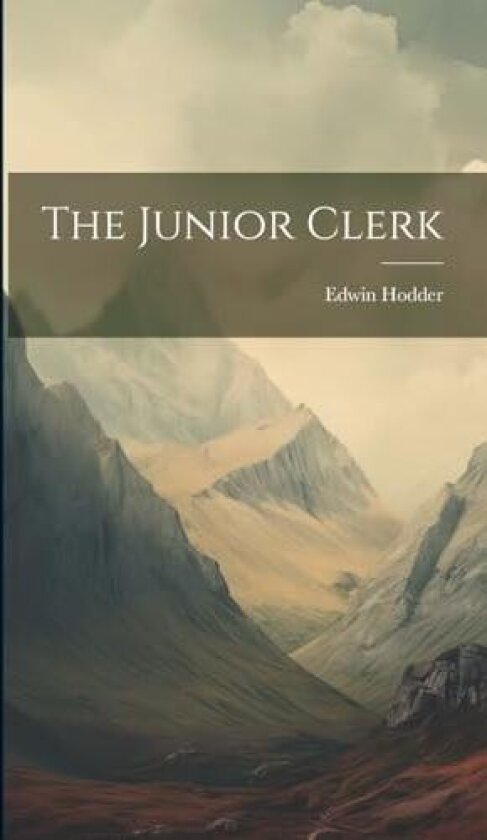 The Junior Clerk av Edwin Hodder (Hardcover)