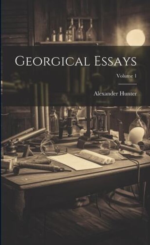 Georgical Essays; Volume 1 av Alexander Hunter (Paperback)