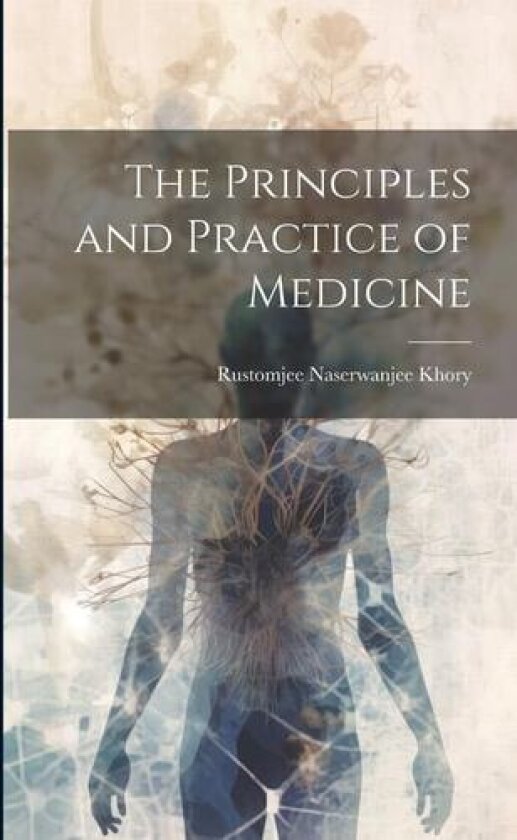 The Principles and Practice of Medicine av Rustomjee Naserwanjee Khory (Paperback)