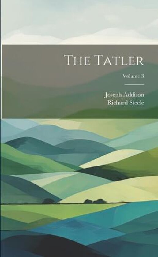 The Tatler; Volume 3 av Richard Steele, Joseph Addison (Paperback)