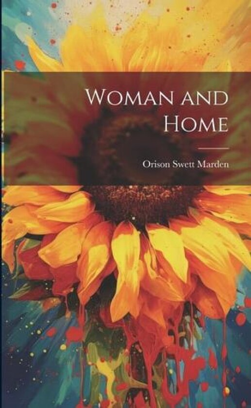 Woman and Home av Orison Swett Marden (Paperback)