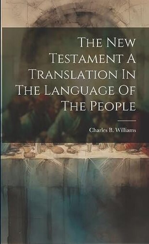 The New Testament A Translation In The Language Of The People av Charles B Williams (Paperback)