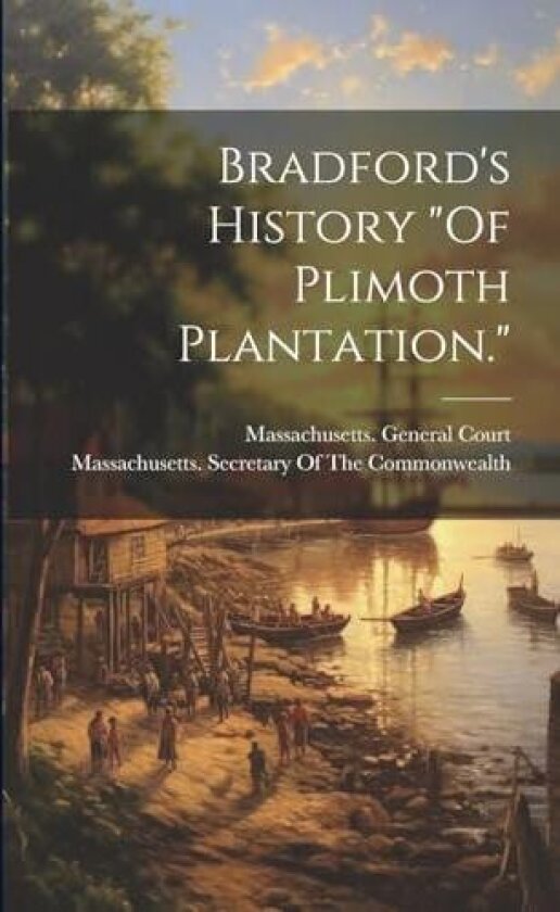 Bradford's History "Of Plimoth Plantation." av Massachusetts General Court (Paperback)