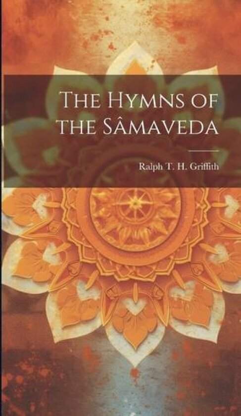 The Hymns of the Samaveda av Ralph T H (Ralph Thomas H Griffith (Hardcover)