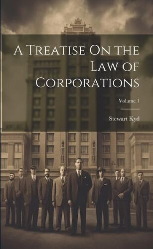 A Treatise On the Law of Corporations; Volume 1 av Stewart Kyd (Paperback)
