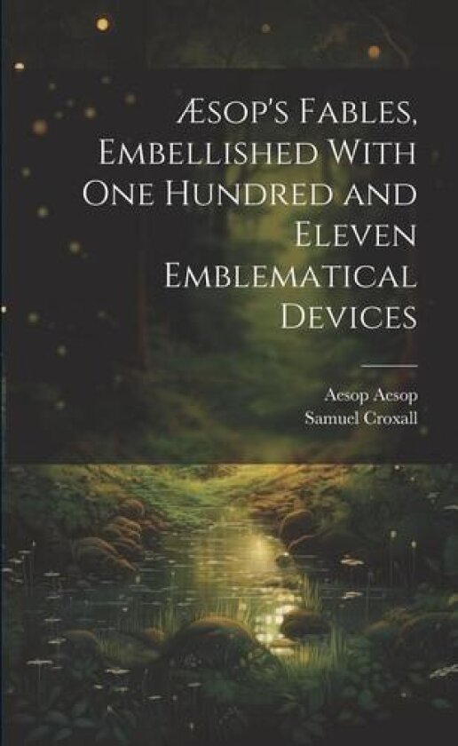 Æsop's Fables, Embellished With one Hundred and Eleven Emblematical Devices av Samuel Croxall, Aesop (Paperback)