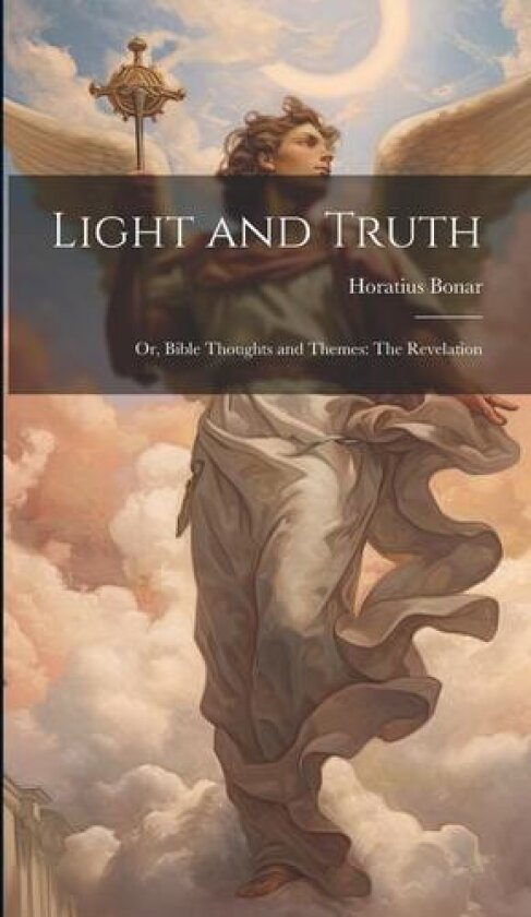 Light and Truth av Horatius Bonar (Hardcover)