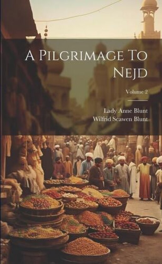 A Pilgrimage To Nejd; Volume 2 av Lady Anne Blunt (Paperback)
