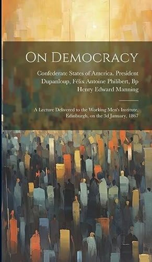 On Democracy av John Stuart Blackie, John Bright (Hardcover)