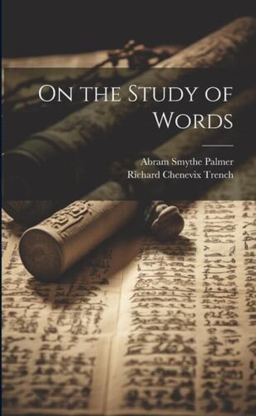 On the Study of Words av Richard Chenevix Trench, Abram Smythe Palmer (Paperback)