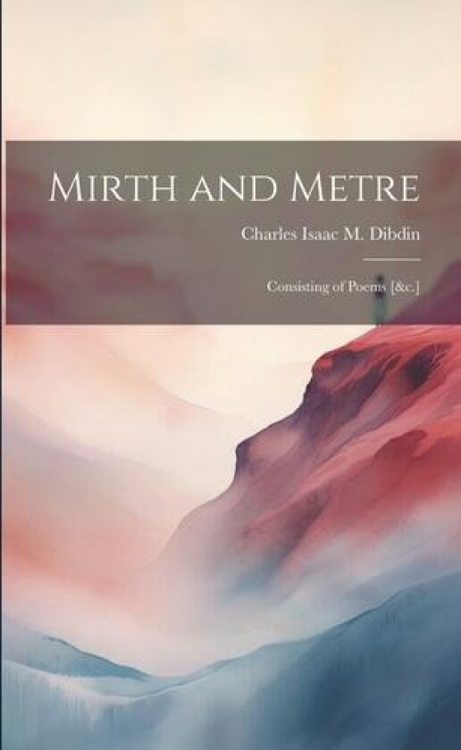 Mirth and Metre av Charles Isaac M Dibdin (Paperback)