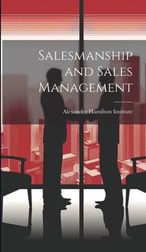Salesmanship and Sales Management av Alexander Hamilton Institute (Hardcover)
