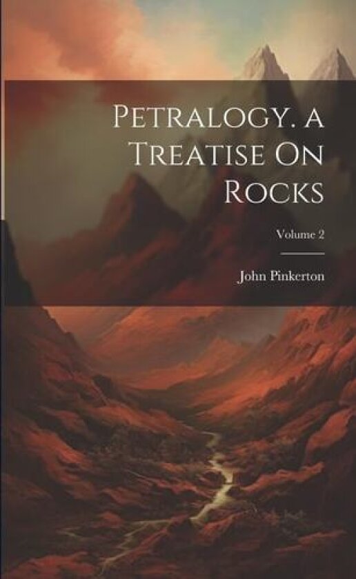 Petralogy. a Treatise On Rocks; Volume 2 av John Pinkerton (Paperback)