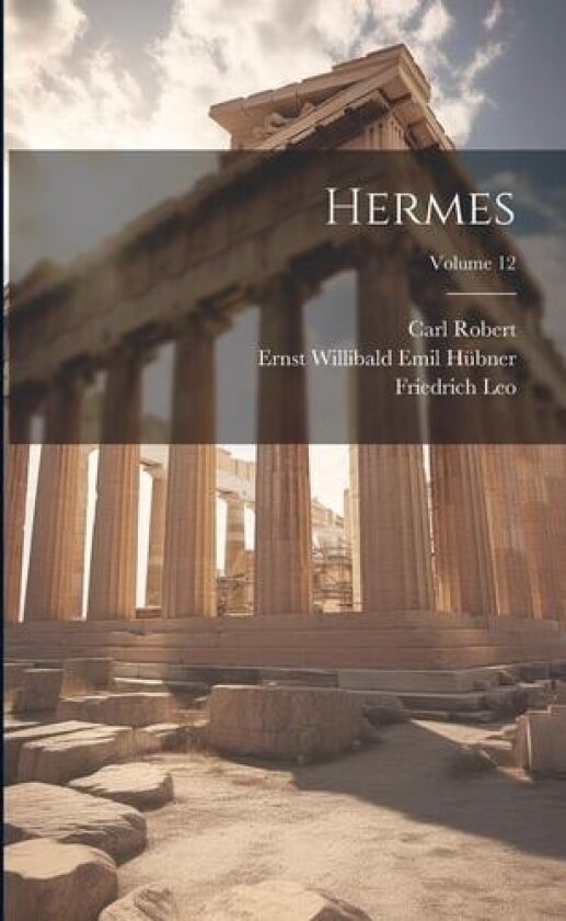 Hermes; Volume 12 av Friedrich Leo, Ernst Willibald Emil Hübner, Georg Kaibel (Paperback)